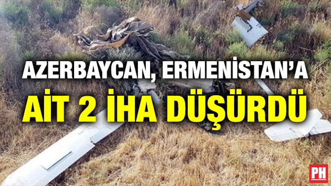 AZERBAYCAN, ERMENİSTAN’A AİT 2 İHA DÜŞÜRDÜ
