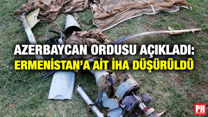 AZERBAYCAN ORDUSU AÇIKLADI: ERMENİSTAN’A AİT İHA DÜŞÜRÜLDÜ