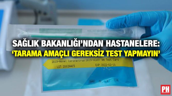 SAĞLIK BAKANLIĞI’NDAN HASTANELERE: ‘TARAMA AMAÇLI GEREKSİZ TEST YAPMAYIN’