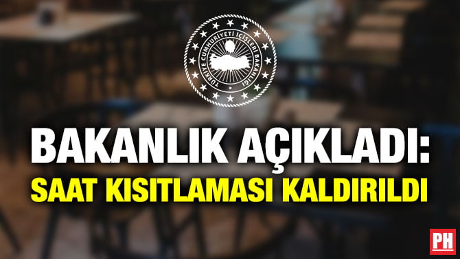 BAKANLIK AÇIKLADI: SAAT KISITLAMASI KALDIRILDI