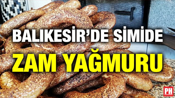 BALIKESİR’DE SİMİDE ZAM YAĞMURU