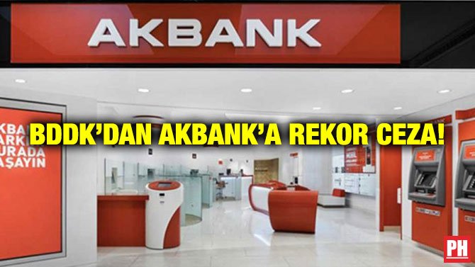 BDDK’DAN AKBANK’A REKOR CEZA!