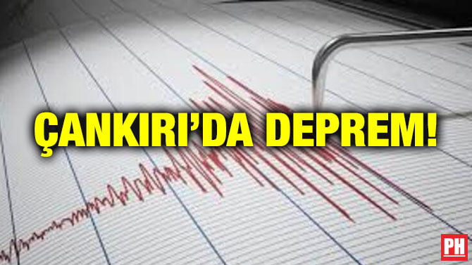 ÇANKIRI’DA DEPREM!