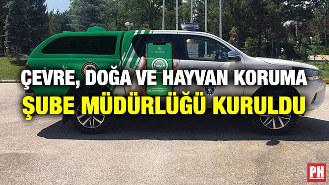 ÇEVRE, DOĞA VE HAYVAN KORUMA ŞUBE MÜDÜRLÜĞÜ KURULDU