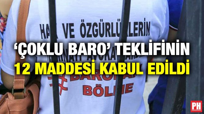 ‘ÇOKLU BARO’ TEKLİFİNİN 12 MADDESİ KABUL EDİLDİ