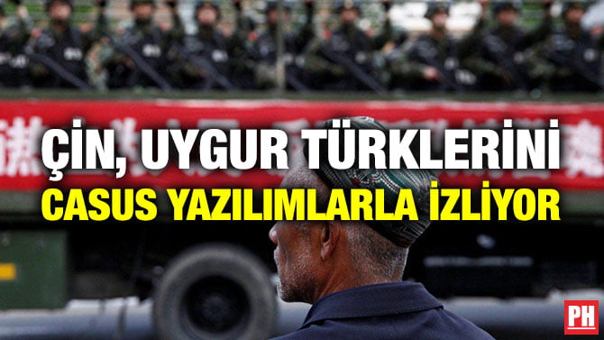 ÇİN, UYGUR TÜRKLERİNİ CASUS YAZILIMLARLA İZLİYOR