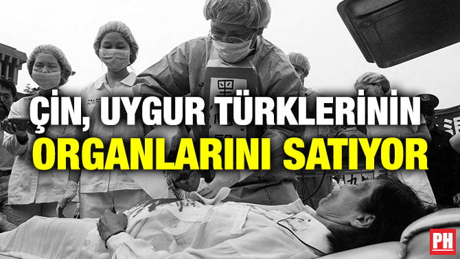 ÇİN, UYGUR TÜRKLERİNİN ORGANLARINI SATIYOR