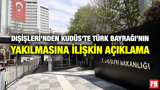 DIŞİŞLERİ’NDEN KUDÜS’TE TÜRK BAYRAĞI’NIN YAKILMASINA İLİŞKİN AÇIKLAMA