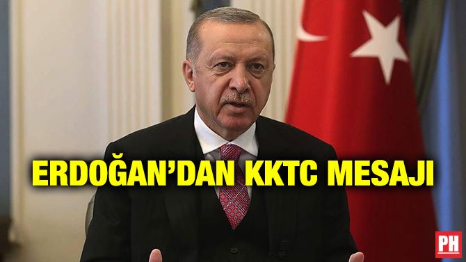 ERDOĞAN’DAN KKTC MESAJI
