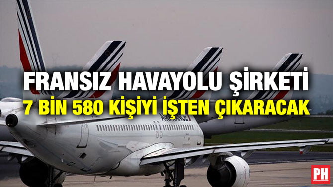 FRANSIZ HAVAYOLU ŞİRKETİ 7 BİN 580 KİŞİYİ İŞTEN ÇIKARACAK