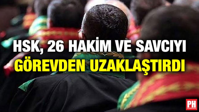 HSK, 26 HAKİM VE SAVCIYI GÖREVDEN UZAKLAŞTIRDI