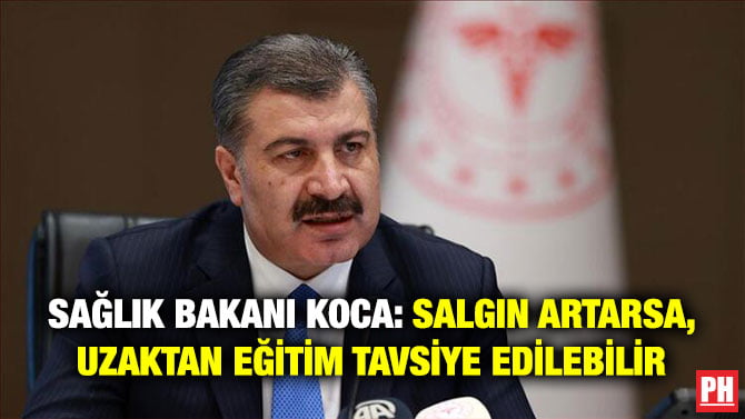 SAĞLIK BAKANI KOCA: SALGIN ARTARSA, UZAKTAN EĞİTİM TAVSİYE EDİLEBİLİR
