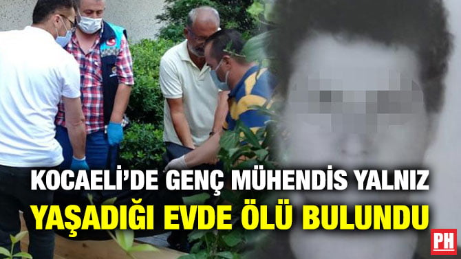 KOCAELİ’DE GENÇ MÜHENDİS YALNIZ YAŞADIĞI EVDE ÖLÜ BULUNDU