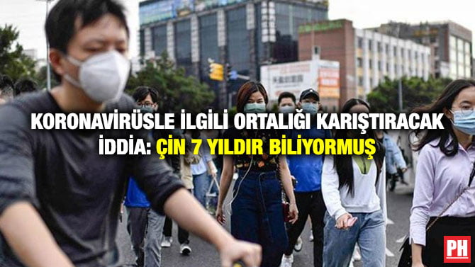 KORONAVİRÜSLE İLGİLİ ORTALIĞI KARIŞTIRACAK İDDİA: ÇİN 7 YILDIR BİLİYORMUŞ