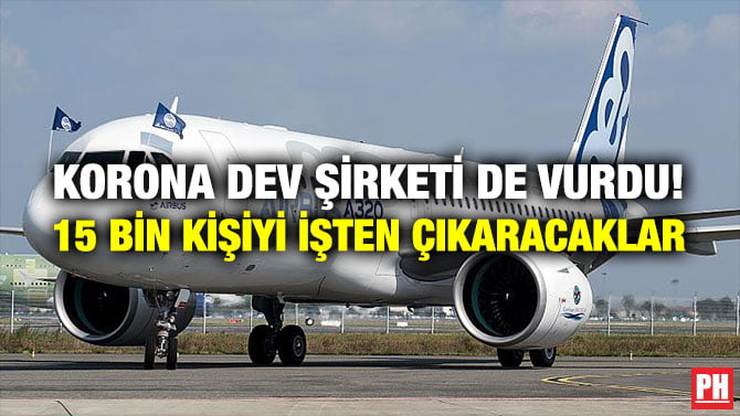 KORONA DEV ŞİRKETİ DE VURDU! 15 BİN KİŞİYİ İŞTEN ÇIKARACAKLAR