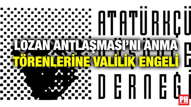 LOZAN ANTLAŞMASI’NI ANMA TÖRENLERİNE VALİLİK ENGELİ