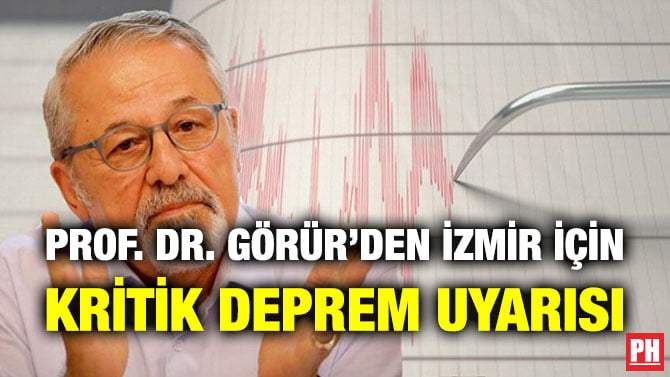 PROF. DR. GÖRÜR’DEN İZMİR İÇİN KRİTİK DEPREM UYARISI