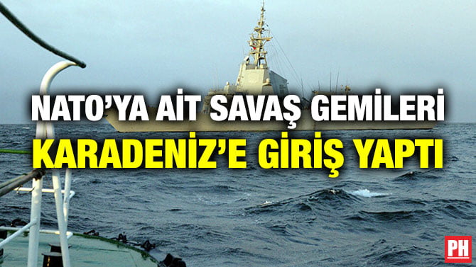 NATO’YA AİT SAVAŞ GEMİLERİ KARADENİZ’E GİRİŞ YAPTI