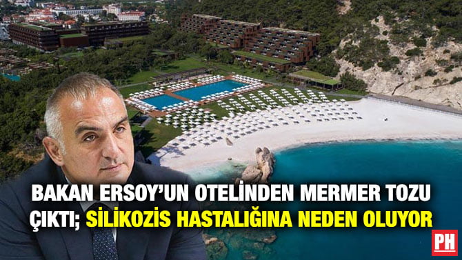 BAKAN ERSOY’UN OTELİNDEN MERMER TOZU ÇIKTI; SİLİKOZİS HASTALIĞINA NEDEN OLUYOR