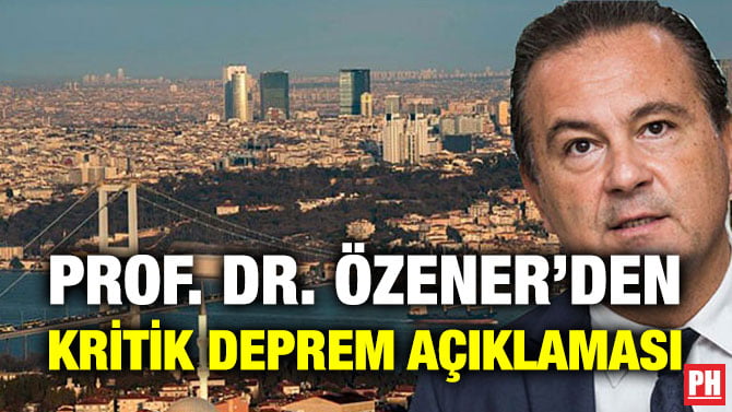 PROF. DR. ÖZENER’DEN KRİTİK DEPREM AÇIKLAMASI