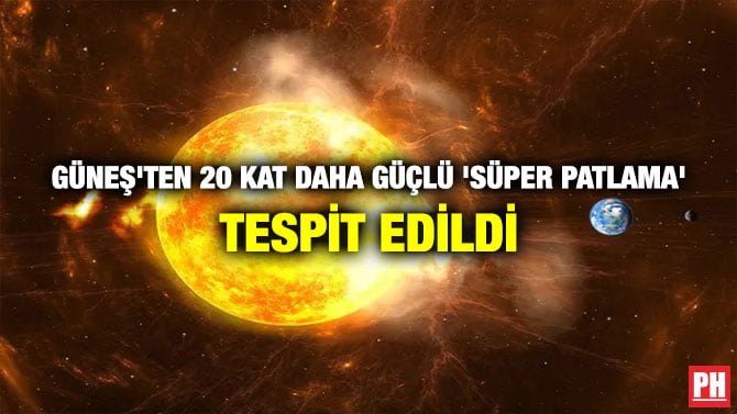 GÜNEŞ’TEN 20 KAT DAHA GÜÇLÜ ‘SÜPER PATLAMA’ TESPİT EDİLDİ
