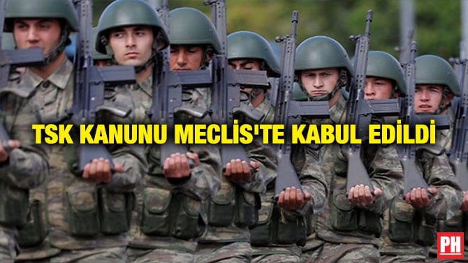 TSK KANUNU MECLİS’TE KABUL EDİLDİ