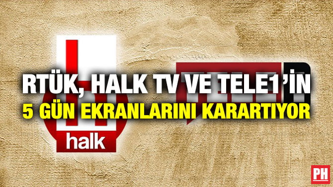 RTÜK, HALK TV VE TELE1’İN 5 GÜN EKRANLARINI KARARTIYOR