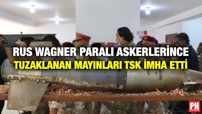 RUS WAGNER PARALI ASKERLERİNCE TUZAKLANAN MAYINLARI TSK İMHA ETTİ