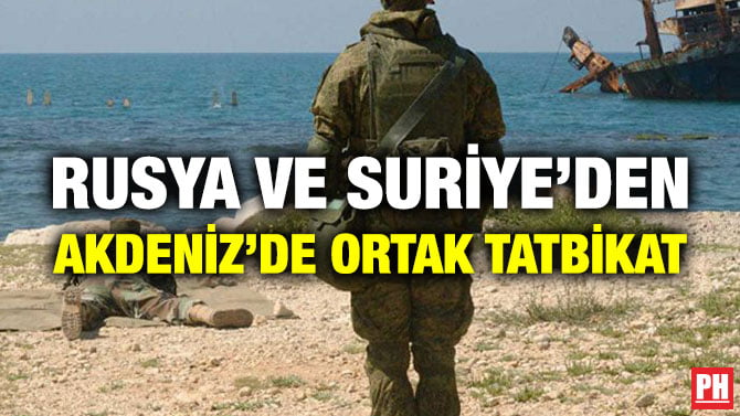 RUSYA VE SURİYE’DEN AKDENİZ’DE ORTAK TATBİKAT