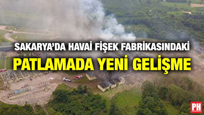 SAKARYA’DA HAVAİ FİŞEK FABRİKASINDAKİ PATLAMADA YENİ GELİŞME