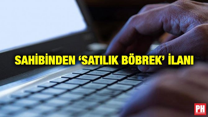 SAHİBİNDEN ‘SATILIK BÖBREK’ İLANI