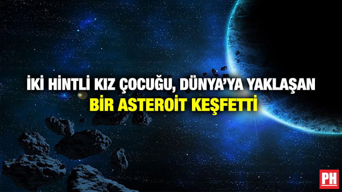 İKİ HİNTLİ KIZ ÇOCUĞU, DÜNYA’YA YAKLAŞAN BİR ASTEROİT KEŞFETTİ