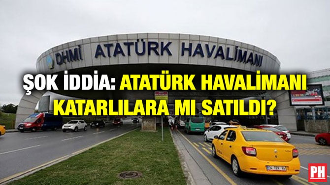 ŞOK İDDİA: ATATÜRK HAVALİMANI KATARLILARA MI SATILDI?
