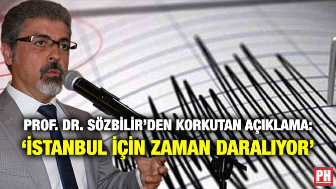 PROF. DR. SÖZBİLİR’DEN KORKUTAN AÇIKLAMA: ‘İSTANBUL İÇİN ZAMAN DARALIYOR’