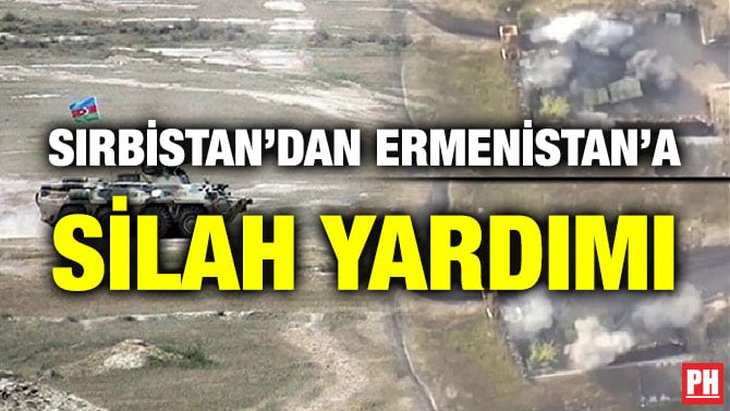 SIRBİSTAN’DAN ERMENİSTAN’A SİLAH YARDIMI
