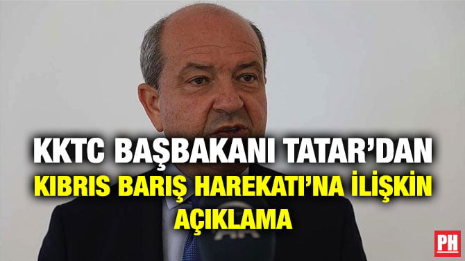 KKTC BAŞBAKANI TATAR’DAN KIBRIS BARIŞ HAREKATI’NA İLİŞKİN AÇIKLAMA