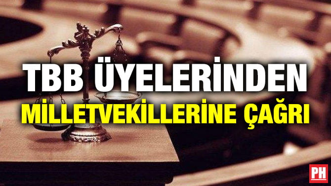 TBB ÜYELERİNDEN MİLLETVEKİLLERİNE ÇAĞRI