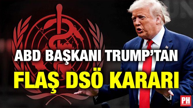 ABD BAŞKANI TRUMP’TAN FLAŞ DSÖ KARARI