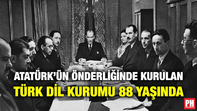 ATATÜRK’ÜN ÖNDERLİĞİNDE KURULAN TÜRK DİL KURUMU 88 YAŞINDA