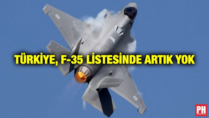 TÜRKİYE, F-35 LİSTESİNDE ARTIK YOK
