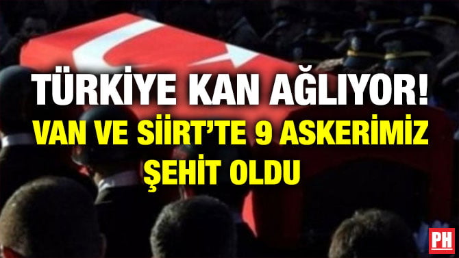 TÜRKİYE KAN AĞLIYOR! VAN VE SİİRT’TE 9 ASKERİMİZ ŞEHİT OLDU