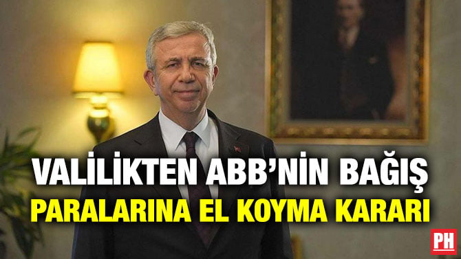VALİLİKTEN ABB’NİN BAĞIŞ PARALARINA EL KOYMA KARARI