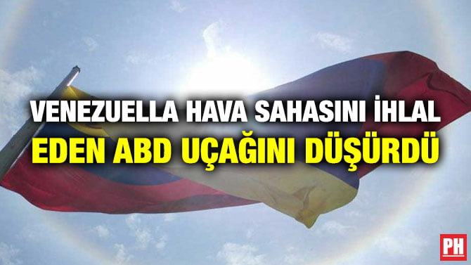 VENEZUELLA HAVA SAHASINI İHLAL EDEN ABD UÇAĞINI DÜŞÜRDÜ