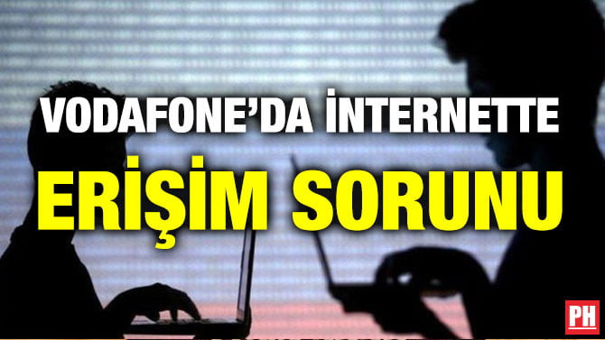 VODAFONE’DA İNTERNETTE ERİŞİM SORUNU