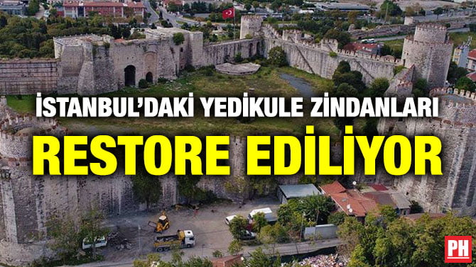 İSTANBUL’DAKİ YEDİKULE ZİNDANLARI RESTORE EDİLİYOR