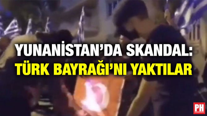 YUNANİSTAN’DA SKANDAL: TÜRK BAYRAĞI’NI YAKTILAR