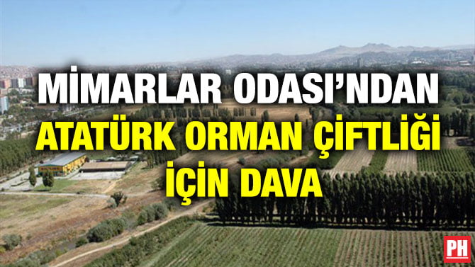MİMARLAR ODASI’NDAN ATATÜRK ORMAN ÇİFTLİĞİ İÇİN DAVA