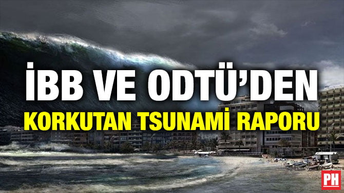 İBB VE ODTÜ’DEN KORKUTAN TSUNAMİ RAPORU