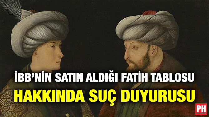 İBB’NİN SATIN ALDIĞI FATİH TABLOSU HAKKINDA SUÇ DUYURUSU
