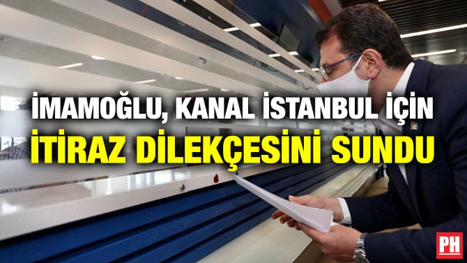 İMAMOĞLU, KANAL İSTANBUL İÇİN İTİRAZ DİLEKÇESİNİ SUNDU